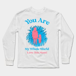 My Whole World, Love You Mom Long Sleeve T-Shirt